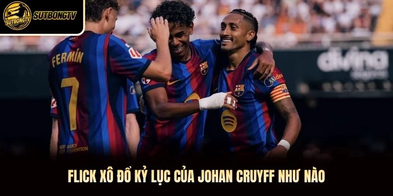 Flick xô đổ kỷ lục của Johan Cruyff như nào