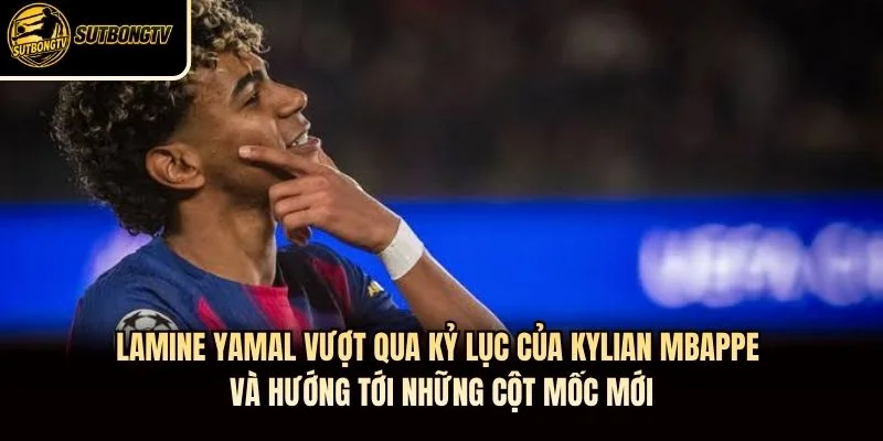 Lamine Yamal vượt qua kỷ lục của Kylian Mbappe và hướng tới những cột mốc mới Lamine Yamal vượt qua kỷ lục của Kylian Mbappe và hướng tới những cột mốc mới
